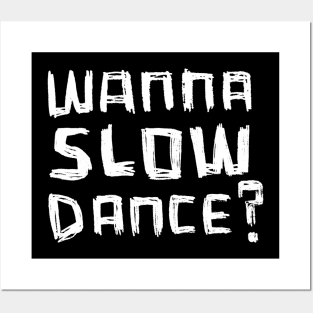 Wanna Slow Dance Posters and Art